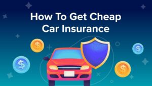 How to Get Cheap Car Insurance [Unlocking Savings]